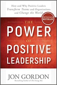 The Power of Positive Leadership by Jon Gordon