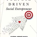 The Purpose-Driven Social Entrepreneur by Karim Abouelnaga