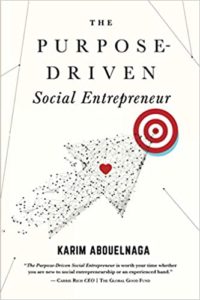 The Purpose-Driven Social Entrepreneur by Karim Abouelnaga