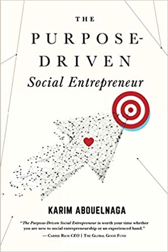 The Purpose-Driven Social Entrepreneur by Karim Abouelnaga