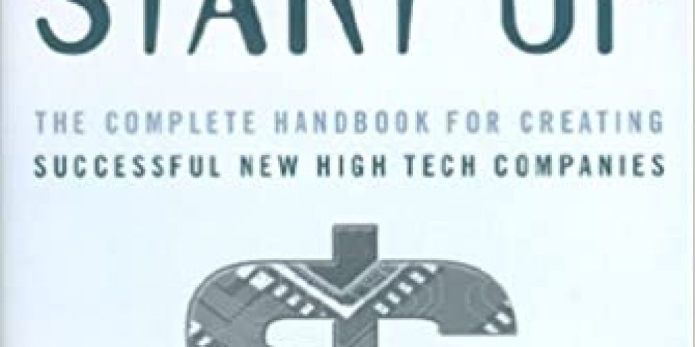 High Tech Start Up, Revised and Updated: The Complete Handbook For Creating Successful New High Tech Companies