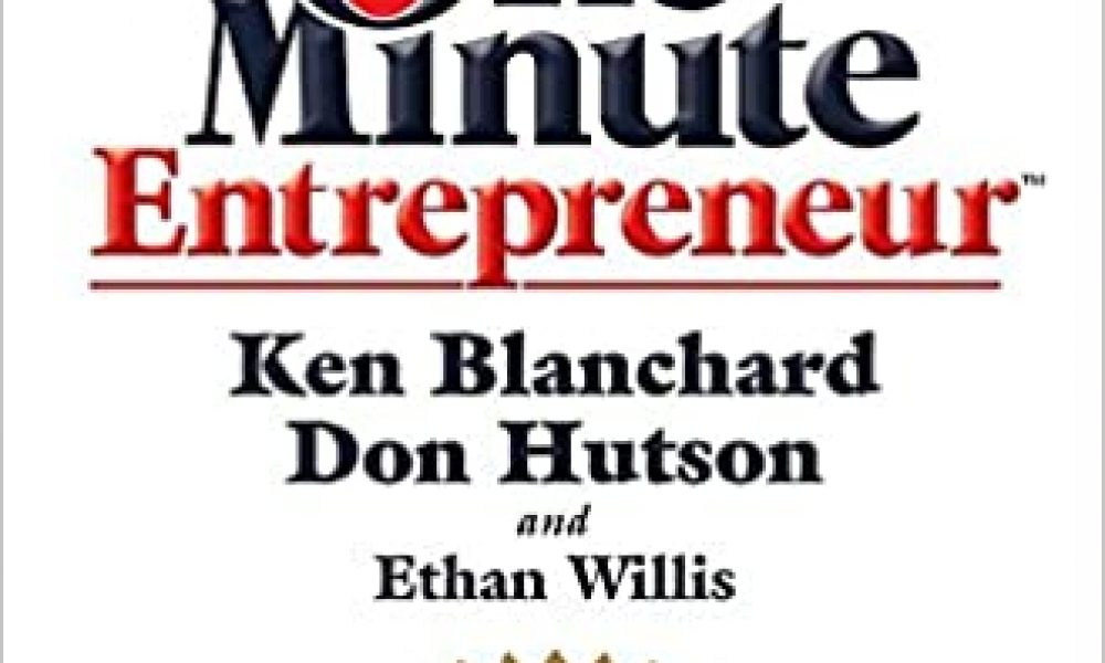 The One Minute Entrepreneur by Ken Blanchard, Don Hutson, and Ethan Willis