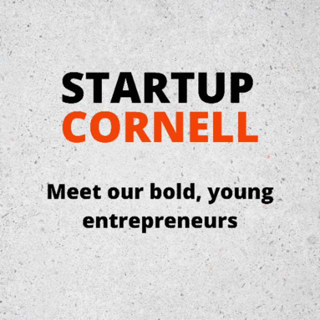 Startup Cornell Meet our bold, young entrepreneurs